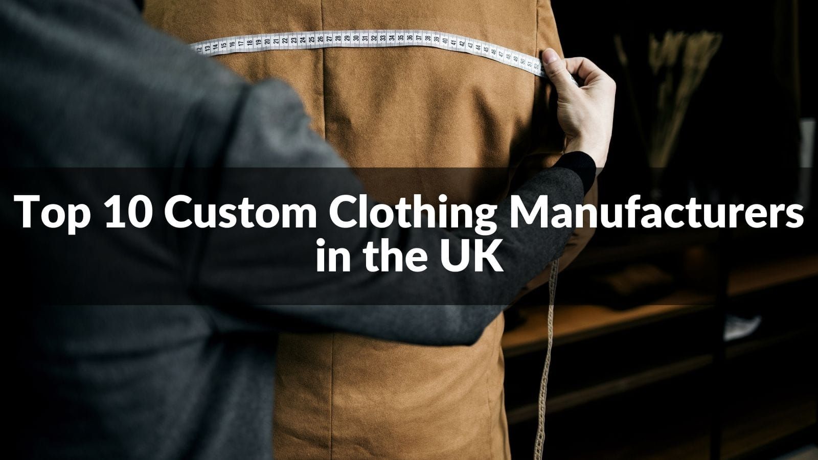 Top 10 Custom Clothing Manufacturers in the UK 2024