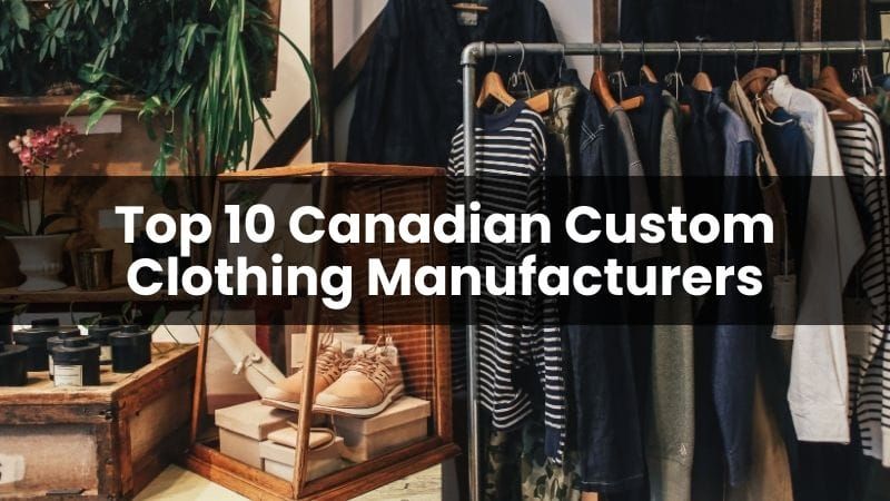 Top 10 Canadian Custom Clothing Manufacturers in 2024