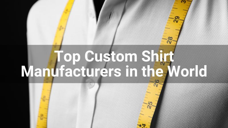 Top 10 Custom Shirt Manufacturers in the World 2024