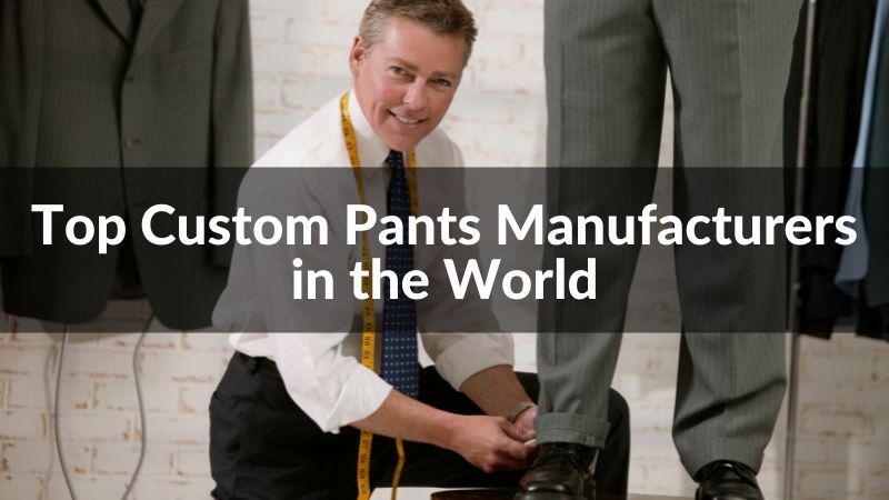 Top 10 Custom Pants Manufacturers in the World 2024