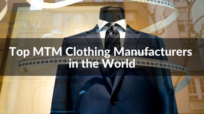 Top 10 MTM Clothing Manufacturers in the World 2024