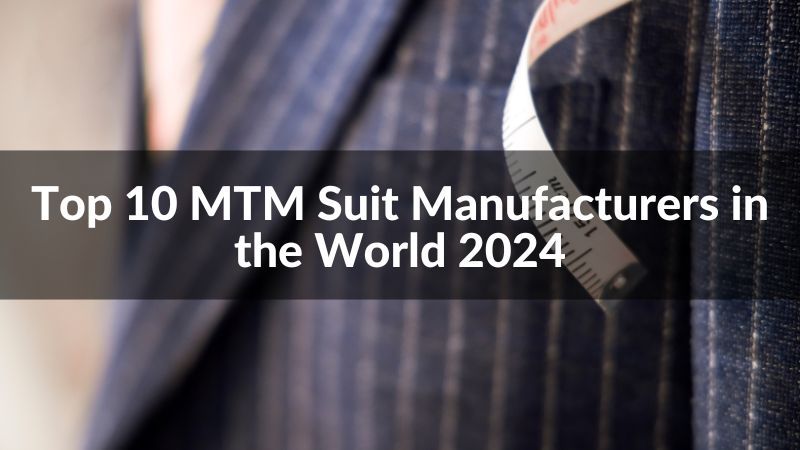 Top 10 MTM Suit Manufacturers in the World 2024